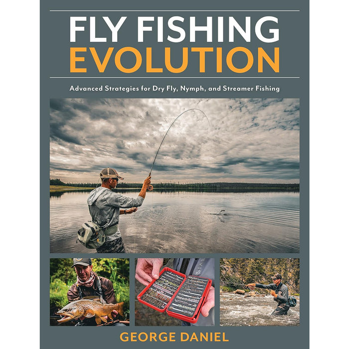 Fly Fishing Evolution: Advanced Strategies for Dry Fly Nymph, and Streamer Fishing