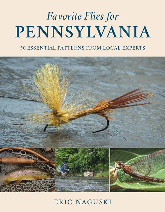 Favorite Flies for Pennsylvania: 50 Essential Patterns from Local Experts by Eric Naguski
