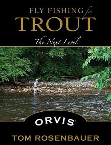 Fly Fishing for Trout: The Next Level - Tom Rosenbauer